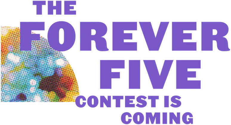 The Forver Five contest is coming