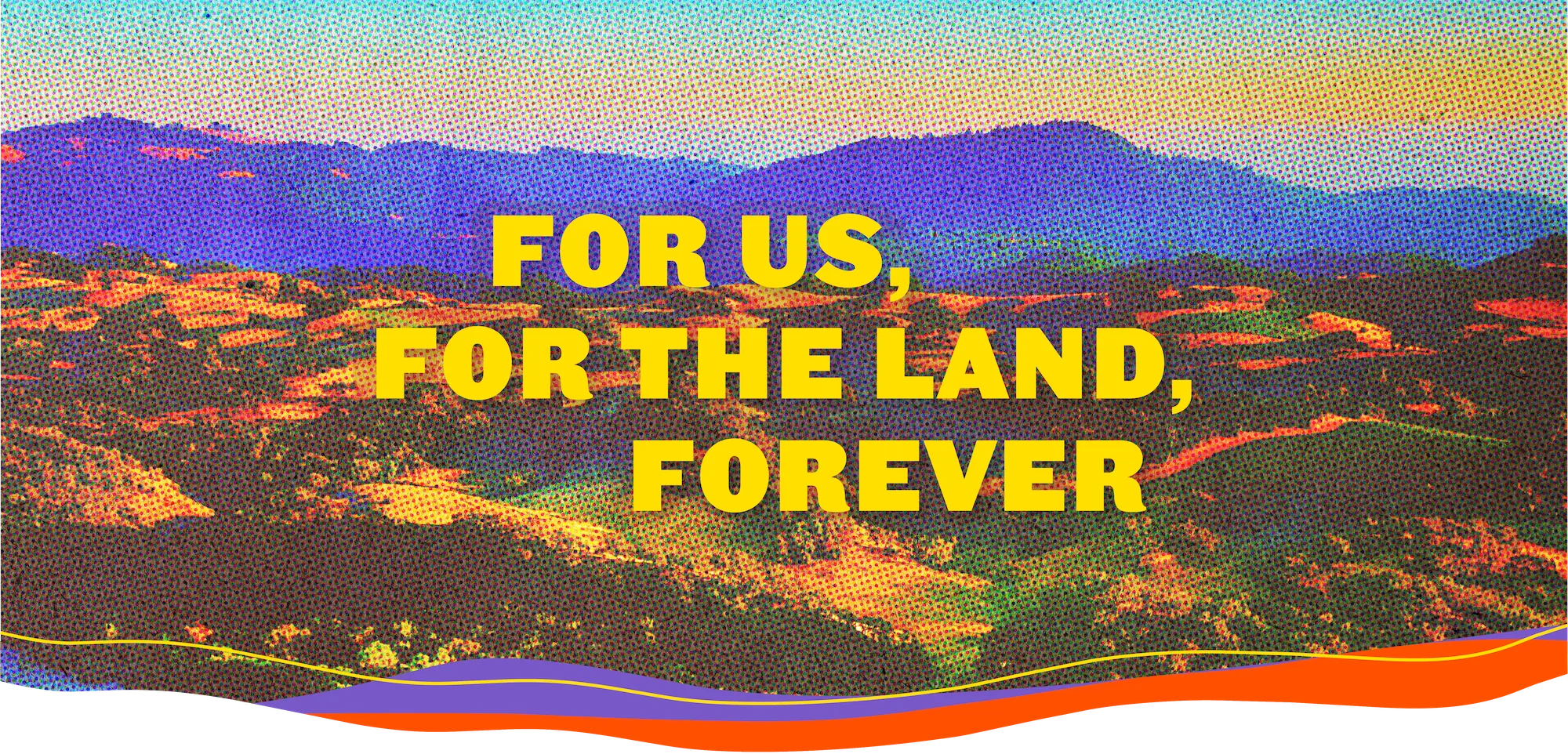 For Us, For the Land, Forver